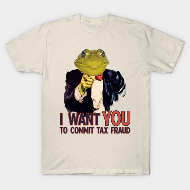 Tax Fraud Frog Wants You T-Shirt by giovanniiiii